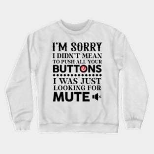 I'm Sorry I Didn't Mean To Push All Your Buttons Crewneck Sweatshirt